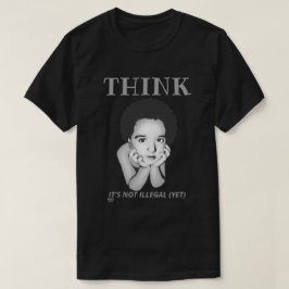"DENKE, ES IST NICHT ILLEGAL (NOCH)" T - Shirt
