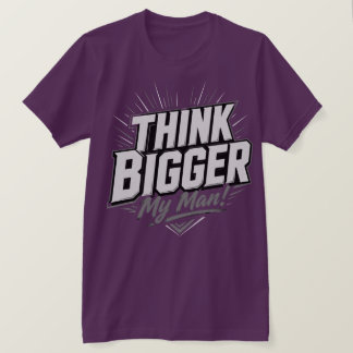 Denke Größer – Motivierendes Design für Wachstum T-Shirt