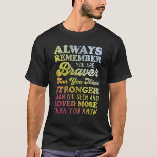 Denke immer daran, dass du tapfer bist, als du für T-Shirt