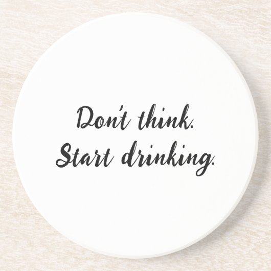 Denke nicht. Fang an zu trinken. Getränkeuntersetzer (Vorne)