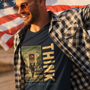 Denke, solange es noch legal ist Anti-Globalist T-Shirt