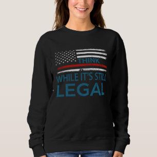 Denke, während es noch legal ist sweatshirt