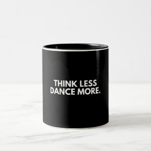 Denke weniger Tanz mehr Tanzclub-Party Tanzliebhab Zweifarbige Tasse