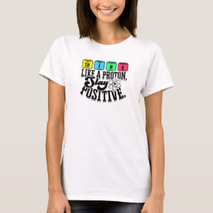 Denke wie ein Proton Bleib positiv - Lernen T-Shirt