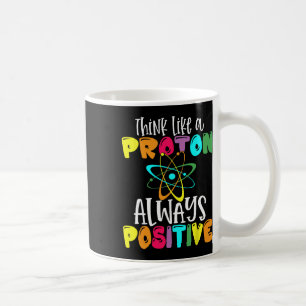 Denke wie ein Proton Bleib positiv Lustige Wissens Kaffeetasse
