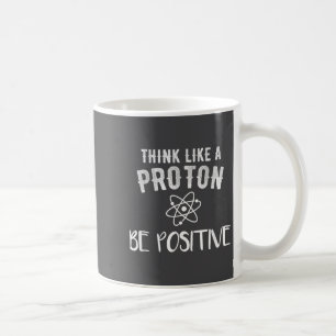 Denke wie ein Proton, sei positiv, lustige Wissens Kaffeetasse