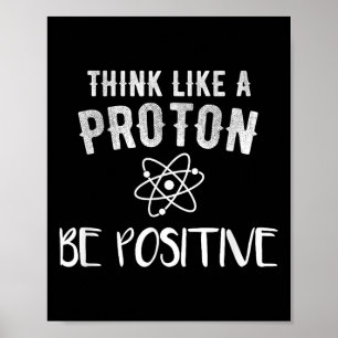 Denke wie ein Proton, sei positiv, lustige Wissens Poster