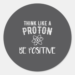 Denke wie ein Proton, sei positiv, lustige Wissens Runder Aufkleber