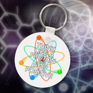 DENKE WIE EIN PROTON UND BLEIBE POSITIV SCHLÜSSELANHÄNGER