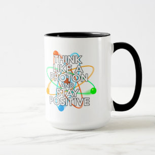 DENKE WIE EIN PROTON UND BLEIBE POSITIV TASSE