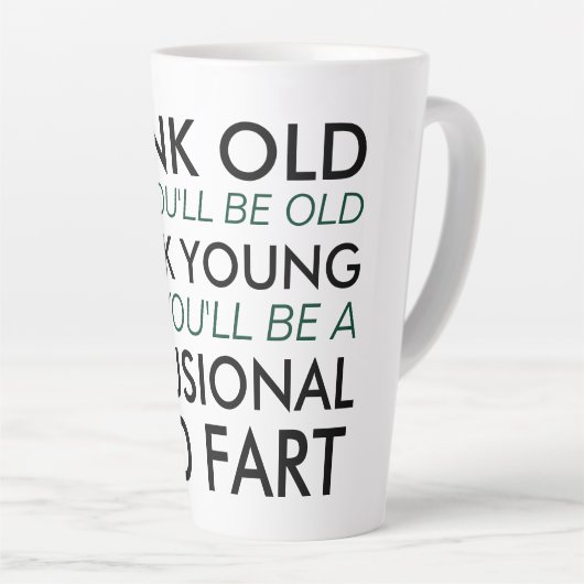 Denken Sie alt und Sie werden alt sein Milchtasse (Rechte Ecke)
