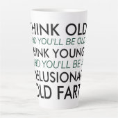 Denken Sie alt und Sie werden alt sein Milchtasse (Vorderseite)