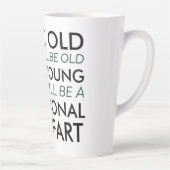 Denken Sie alt und Sie werden alt sein Milchtasse (Rechts)