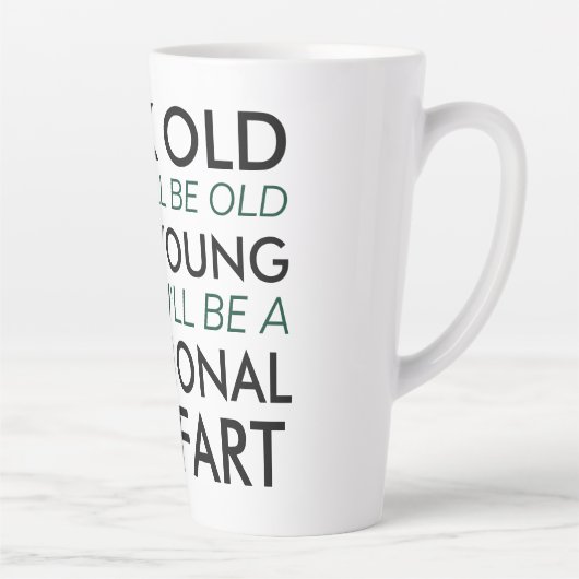Denken Sie alt und Sie werden alt sein Milchtasse (Rechts)