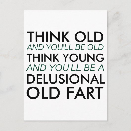 Denken Sie alt, und Sie werden alt sein Postkarte (Vorderseite)