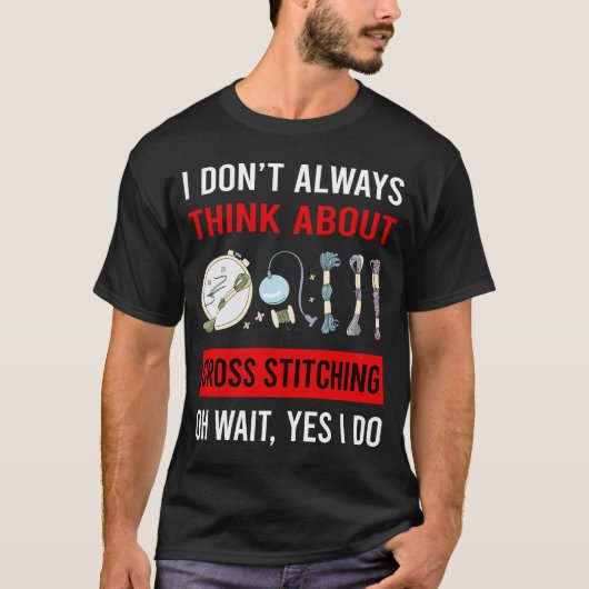 Denken Sie an Cross Stitching T-Shirt (Vorderseite)