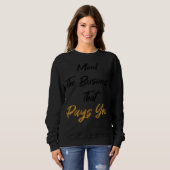 Denken Sie an das Geschäft, das Sie bezahlt Sweatshirt (Vorne ganz)