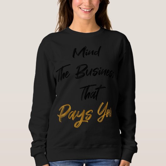 Denken Sie an das Geschäft, das Sie bezahlt Sweatshirt (Vorderseite)