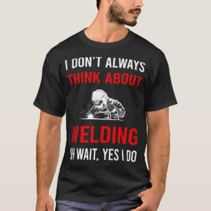 Denken Sie an das Schweißen von Weld Welder T-Shirt