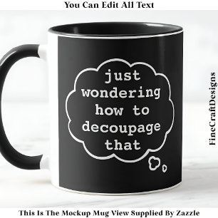 Denken Sie an Decoupage, Editable 015 Funny Craft Tasse