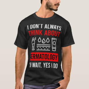 Denken Sie an Dermatologie Dermatologin T-Shirt