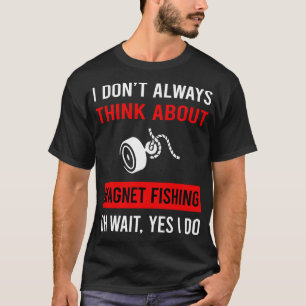 Denken Sie an die Magnet-Fischerei T-Shirt