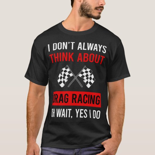 Denken Sie an Drag Racing T-Shirt (Vorderseite)