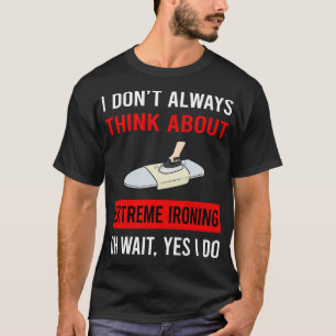 Denken Sie an extremes Bügeln T-Shirt