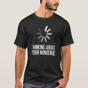 Denken Sie an Ihren Unsinn sarkastisch T-Shirt