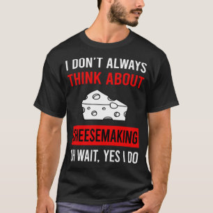 Denken Sie an Käseherstellung Käsehersteller Käse T-Shirt