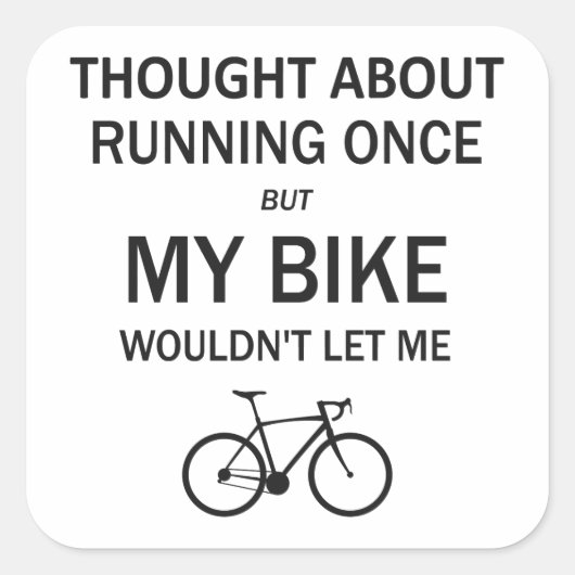 Denken Sie an Laufen, aber mein Fahrrad Ließ mich  Quadratischer Aufkleber (Vorderseite)