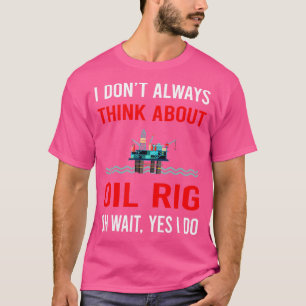Denken Sie an Öl Rig Roughneck Offshore Plattform  T-Shirt