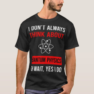 Denken Sie an Quantenphysik T-Shirt