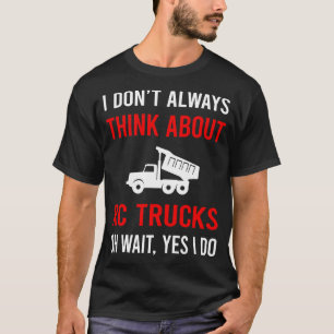 Denken Sie an RC-LKW-Lastwagen T-Shirt