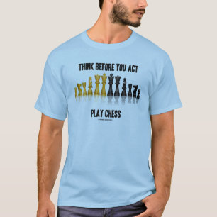 Denken Sie, bevor Sie Taten-Spiel-Schach T-Shirt