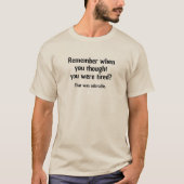 Denken Sie daran, als Sie dachten, Sie wären müde T-Shirt (Vorderseite)