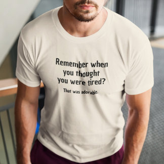 Denken Sie daran, als Sie dachten, Sie wären müde T-Shirt