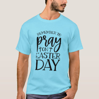 Denken Sie daran, am Ostersonntag zu beten T-Shirt