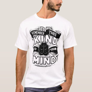 Denken Sie daran, freundlich zu Ihrem Verstand zu T-Shirt