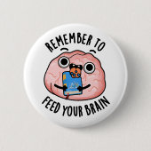 Denken Sie daran, Ihre Gehirnblase Füttern Button (Vorderseite)