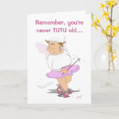 Denken Sie daran, Sie sind nie TUTU alt... Karte (Gelbe Blume)