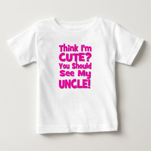 Denken Sie, dass ich niedlich bin? Sie sollten Baby T-shirt (Vorderseite)
