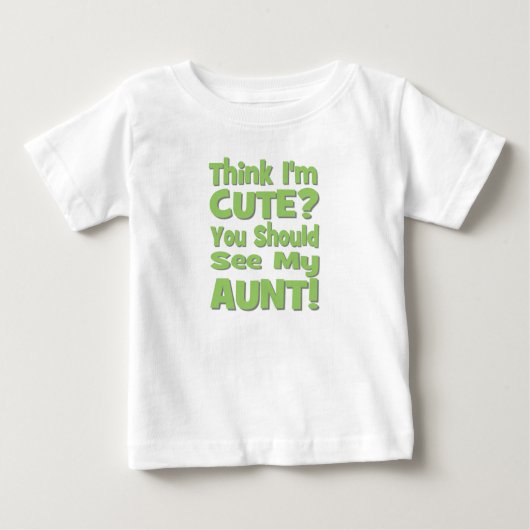 Denken Sie, dass ich niedlich bin? Sie sollten Baby T-shirt (Vorderseite)