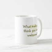 Denken Sie, dass Sie willkommen sind? Tasse (VorderseiteRechts)