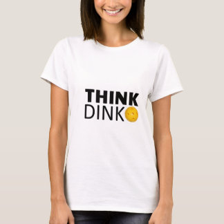 Denken Sie Dink (Pickleball) T-Shirt