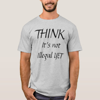 DENKEN Sie, es ist nicht illegal NOCH T-Shirt