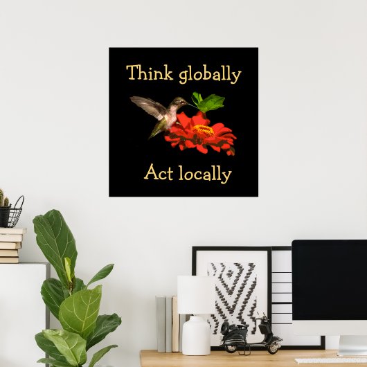 Denken Sie global handeln lokal Hummingbird Poster (Heimbüro)