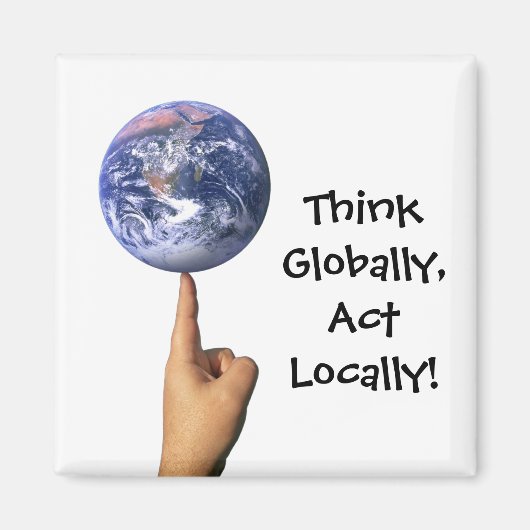 "Denken Sie global, handeln Sie lokal!" Magnet (Vorne)