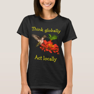 Denken Sie global Taten-am Ort Kolibri-Shirt T-Shirt