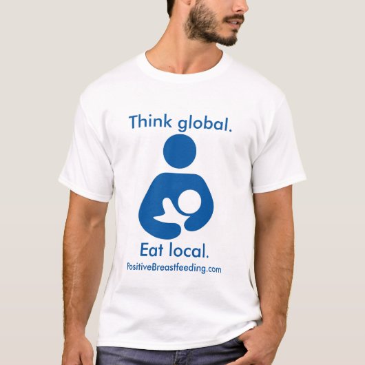Denken Sie globales. Essen Sie Einheimisches. T-Shirt (Vorderseite)